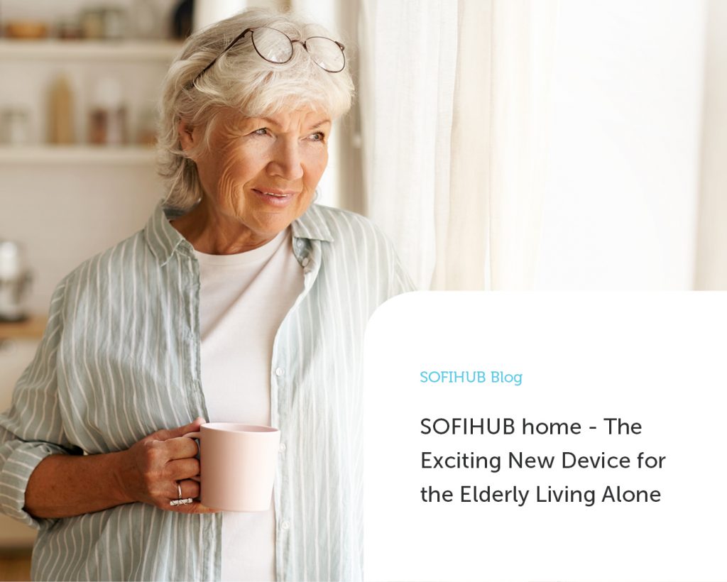 SOFIHUB home - The Exciting New Device for the Elderly Living Alone