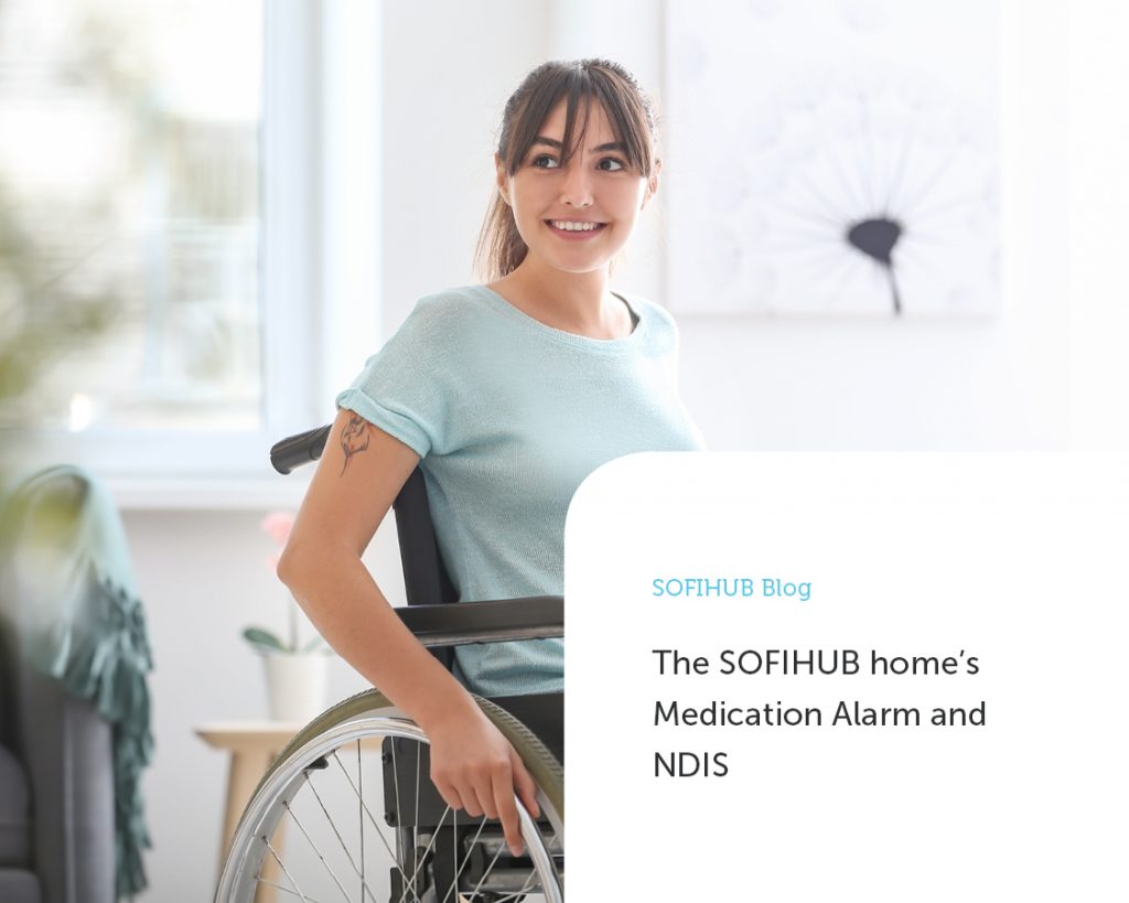 The SOFIHUB home’s Medication Alarm and NDIS