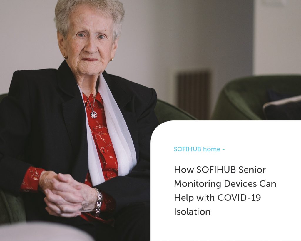 How SOFIHUB Senior Monitoring Devices Can Help with COVID-19 Isolation