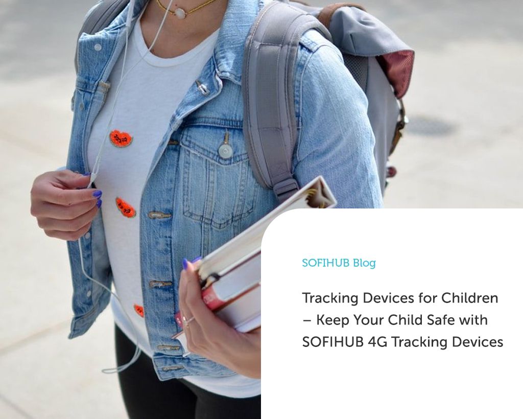 Tracking Devices for Children – Keep Your Child Safe with SOFIHUB 4G Tracking Devices